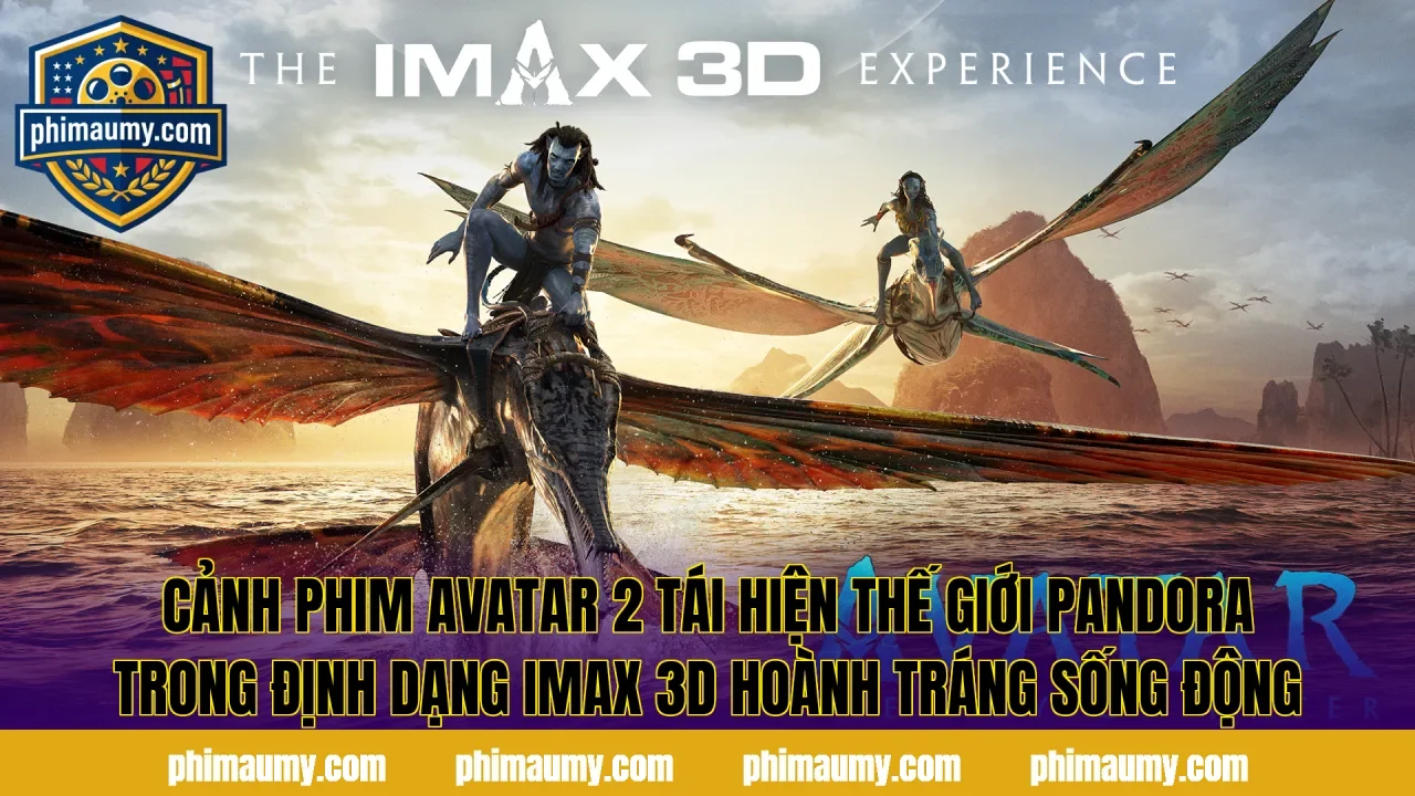 Cảnh phim Avatar 2 tái hiện thế giới Pandora trong định dạng IMAX 3D hoành tráng sống động