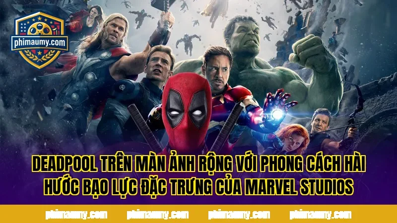Deadpool trên màn ảnh rộng với phong cách hài hước bạo lực đặc trưng của Marvel Studios