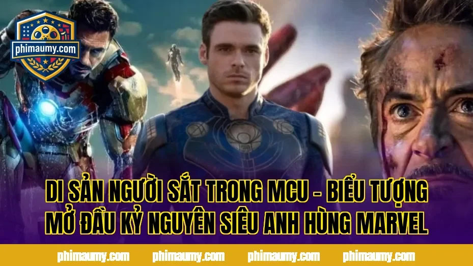 Di sản Người Sắt trong MCU – biểu tượng mở đầu kỷ nguyên siêu anh hùng Marvel