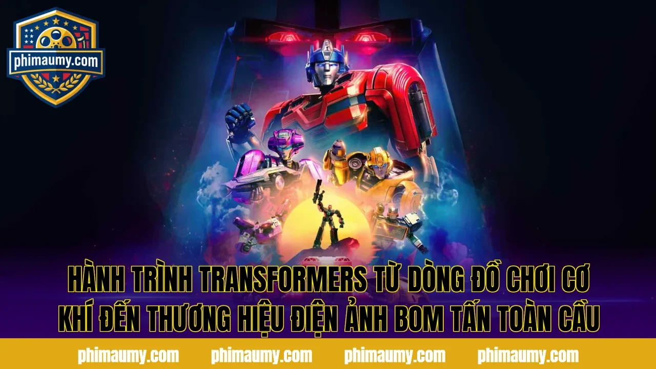 Hành trình Transformers từ dòng đồ chơi cơ khí đến thương hiệu điện ảnh bom tấn toàn cầu