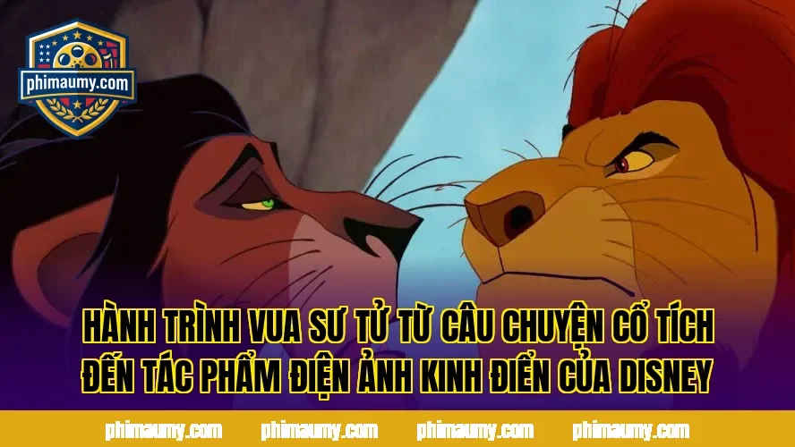 Hành trình Vua Sư Tử từ câu chuyện cổ tích đến tác phẩm điện ảnh kinh điển của Disney