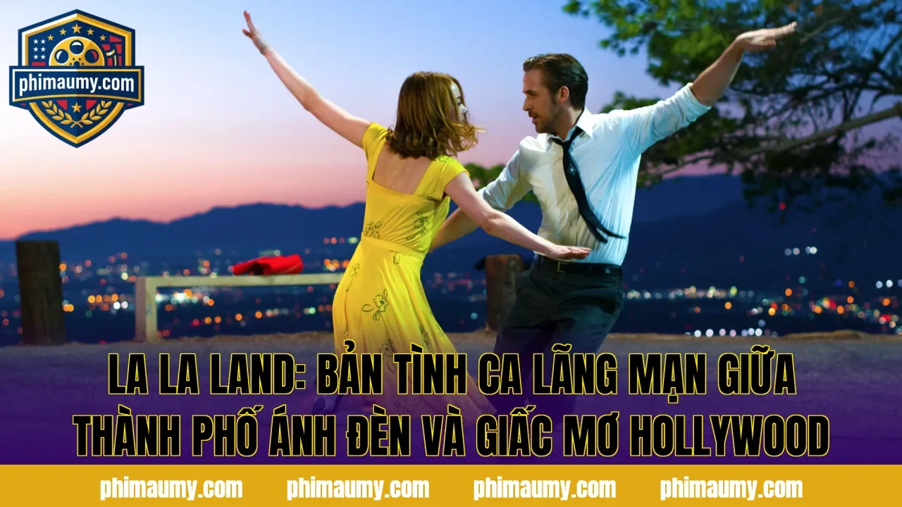 La La Land: Bản Tình Ca Lãng Mạn Giữa Thành Phố Ánh Đèn Và Giấc Mơ Hollywood