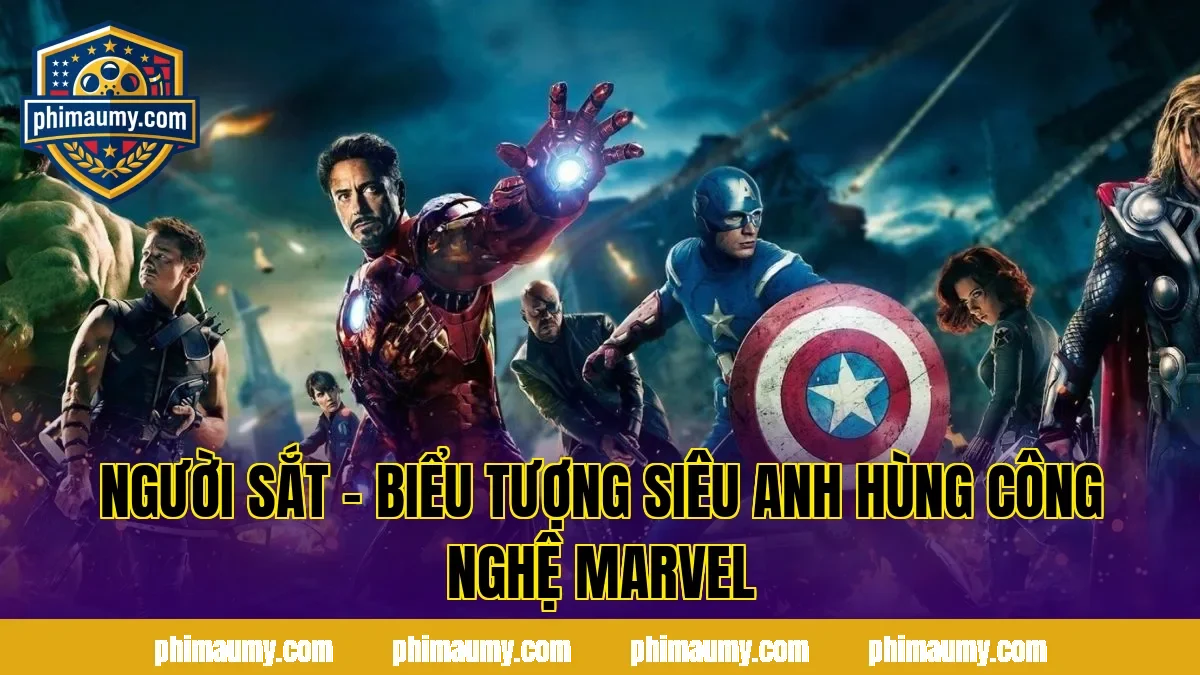 Người Sắt – Biểu Tượng Siêu Anh Hùng Công Nghệ Marvel