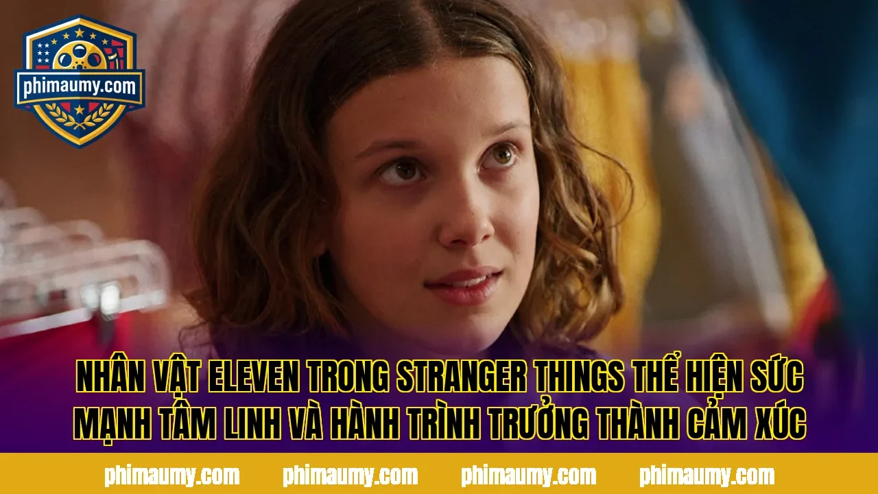 Nhân vật Eleven trong Stranger Things thể hiện sức mạnh tâm linh và hành trình trưởng thành cảm xúc