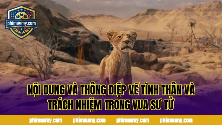 Nội dung và thông điệp về tình thân và trách nhiệm trong Vua Sư Tử