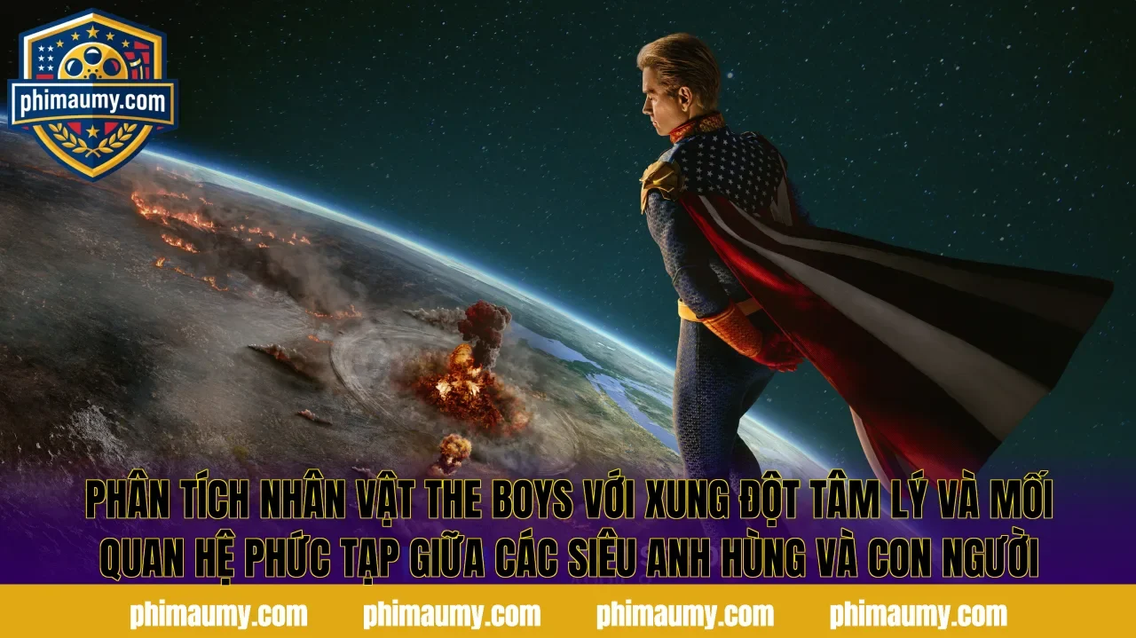 Phân tích nhân vật The Boys với xung đột tâm lý và mối quan hệ phức tạp giữa các siêu anh hùng và con người