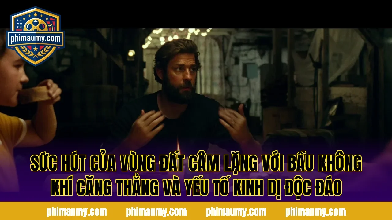 Sức hút của Vùng Đất Câm Lặng với bầu không khí căng thẳng và yếu tố kinh dị độc đáo