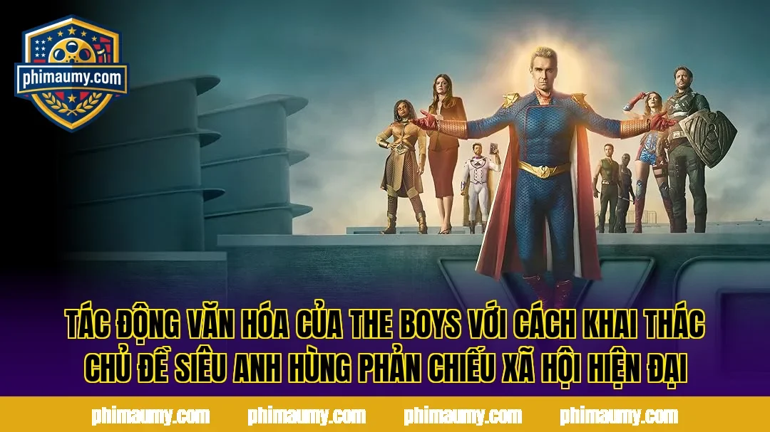 Tác động văn hóa của The Boys với cách khai thác chủ đề siêu anh hùng phản chiếu xã hội hiện đại