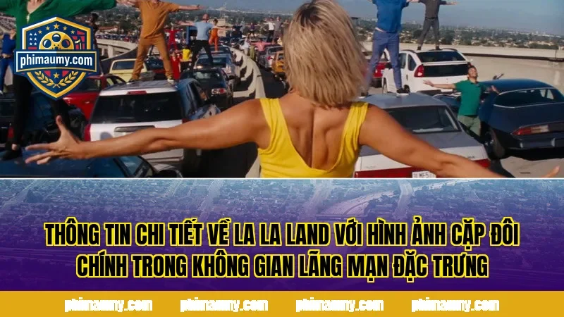 Thông tin chi tiết về La La Land với hình ảnh cặp đôi chính trong không gian lãng mạn đặc trưng