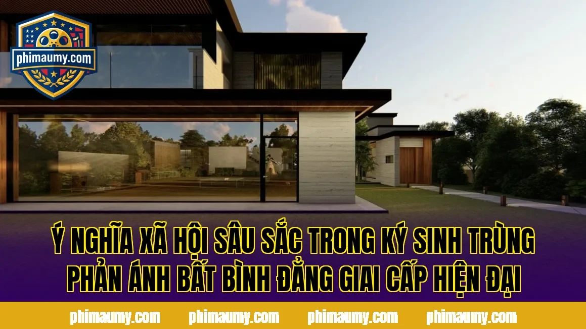 Ý nghĩa xã hội sâu sắc trong Ký Sinh Trùng phản ánh bất bình đẳng giai cấp hiện đại