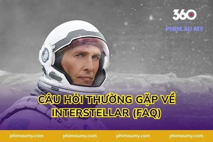 Câu Hỏi Thường Gặp Về Interstellar (FAQ)