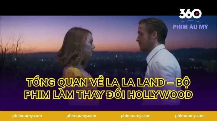 Tổng quan về La La Land – bộ phim làm thay đổi Hollywood
